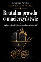 Okładka - Brutalna prawda o macierzyństwie. Kochasz najbardziej i czasem najbardziej masz dość - Max Paradox