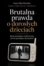 Okładka - Brutalna prawda o dorosłych dzieciach. Kiedy przestajesz wychowywać, ale nie przestajesz się martwić - Max Paradox