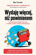 Okładka - Wydaję więcej, niż powinienem. Jak ogarnąć pieniądze bez życia o chlebie, wodzie i arkuszu kalkulacyjnym - Max Paradox