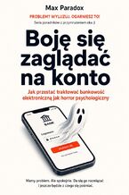 Okładka - Boję się zaglądać na konto. Jak przestać traktować bankowość elektroniczną jak horror psychologiczny - Max Paradox