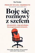 Okładka - Boję się rozmowy z szefem. Jak powiedzieć, czego potrzebujesz, bez przygotowywania testamentu - Max Paradox