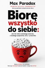 Okładka - Biorę wszystko do siebie. Jak nie robić osobistego dramatu z każdego spojrzenia, tonu i przecinka - Max Paradox