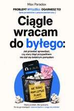 Okładka - Ciągle wracam do byłego. Jak przestać sprawdzać, czy stary błąd przypadkiem nie stał się świetnym pomysłem - Max Paradox