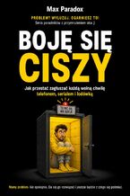 Okładka - Boję się ciszy. Jak przestać zagłuszać każdą wolną chwilę telefonem, serialem i lodówką - Max Paradox
