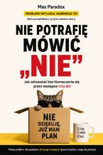 Okładka - Nie potrafię mówić „nie”. Jak odmawiać bez tłumaczenia się przez następne trzy dni - Max Paradox