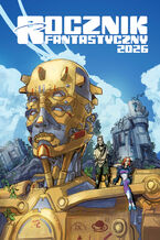 Okładka - Rocznik Fantastyczny 2026 - Jacek Sobota, Michał Studniarek, Dargmara Adwentowska, Igor Myszkiewicz, Mateusz J. Bonifaczuk, Krystian Maniecki, Marcin Rusnak, Paweł Korzeniewski, Barbie Brown, Paweł Majka, Szymon Majcher, Artur Laisen, Mariusz Wojteczek, Mariusz Pieniążek, Kamil Muzyka, Martyna Wróbel, Natalia Maślej, Pawe R. Ofiarski, Bartek Biedrzycki, Marcin Kłak, Arek Sobański, Michał Szymański, Małogorzata Lewandowska, Błażej Kurowski