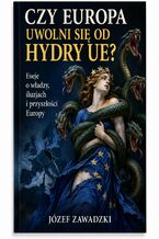 Okładka - Czy Europa uwolni się od Hydry UE? - Józef Zawadzki