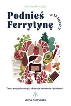 Okładka - Podnieś Ferrytynę w 12 tygodni - Anna Kurzyńska