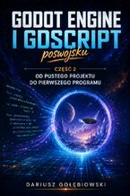 Okładka - GODOT ENGINE I GDSCRIPT POSWOJSKU Część 2: Od pustego projektu do pierwszego - Gołębiowski Dariusz