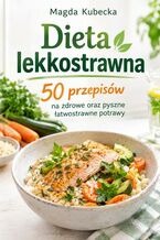 Okładka - Dieta lekkostrawna. 50 przepisów na zdrowe oraz pyszne łatwostrawne potrawy - Magda Kubecka