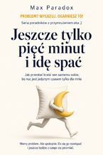 Okładka - Jeszcze tylko pięć minut i idę spać - Jak przestać kraść sen samemu sobie, bo noc jest jedynym czasem tylko dla mnie - Max Paradox