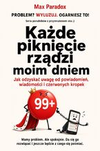 Okładka - Każde piknięcie rządzi moim dniem - Jak odzyskać uwagę od powiadomień, wiadomości i czerwonych kropek - Max Paradox