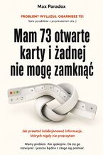 Okładka - Mam 73 otwarte karty i żadnej nie mogę zamknąć - Jak przestać kolekcjonować informacje, których nigdy nie przeczytam - Max Paradox