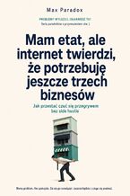 Okładka - Mam etat, ale internet twierdzi, że potrzebuję jeszcze trzech biznesów - Jak przestać czuć się przegrywem bez side hustle - Max Paradox