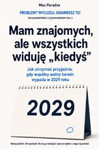 Okładka - Mam znajomych, ale wszystkich widuję „kiedyś” - Jak utrzymać przyjaźnie, gdy wspólny wolny termin wypada w 2029 roku - Max Paradox
