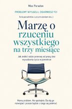 Okładka - Marzę o rzuceniu wszystkiego na trzy miesiące - Jak zrobić sobie przerwę od pracy bez wysadzania życia w powietrze - Max Paradox