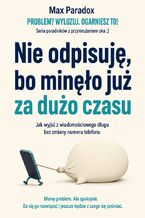 Okładka - Nie odpisuję, bo minęło już za dużo czasu - Jak wyjść z wiadomościowego długu bez zmiany numeru telefonu - Max Paradox