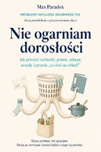 Okładka - Nie ogarniam dorosłości - Jak przeżyć rachunki, pranie, zakupy, urzędy i pytanie „co dziś na obiad?” - Max Paradox
