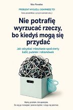 Okładka - Nie potrafię wyrzucać rzeczy, bo kiedyś mogą się przydać - Jak odzyskać mieszkanie spod sterty kabli, pudełek i reklamówek - Max Paradox