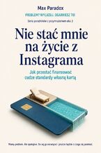 Okładka - Nie stać mnie na życie z Instagrama - Jak przestać finansować cudze standardy własną kartą - Max Paradox