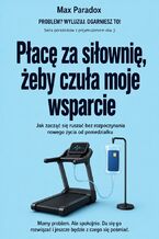 Okładka - Płacę za siłownię, żeby czuła moje wsparcie - Jak zacząć się ruszać bez rozpoczynania nowego życia od poniedziałku - Max Paradox