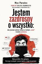 Okładka - Jestem zazdrosny o wszystko - Jak przestać widzieć romans w każdym „cześć” i każdym polubieniu - Max Paradox