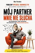 Okładka - Mój partner mnie nie słucha - Jak rozmawiać, żeby rozmowa nie kończyła się trzaskaniem szafką - Max Paradox