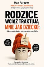 Okładka - Rodzice wciąż traktują mnie jak dziecko - Jak dorosnąć również podczas rodzinnego obiadu - Max Paradox