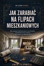 Okładka - Jak zarabiać na flipach mieszkaniowych - Jak znajdować niedoszacowane nieruchomości, kontrolować koszty remontu i sprzedawać we właściwej cenie - Max Paradox