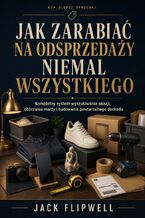 Okładka - Jak zarabiać na odsprzedaży niemal wszystkiego - Kompletny system wyszukiwania okazji, obliczania marży i budowania powtarzalnego dochodu - Max Paradox