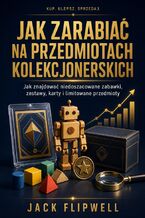 Okładka - Jak zarabiać na przedmiotach kolekcjonerskich - Jak znajdować niedoszacowane zabawki, zestawy, karty i limitowane przedmioty - Max Paradox