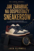 Okładka - Jak zarabiać na odsprzedaży sneakersów - Przewodnik po wyszukiwaniu okazji, sprawdzaniu autentyczności i dochodowej sprzedaży - Max Paradox