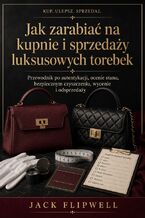 Jak zarabiać na kupnie i sprzedaży luksusowych torebek - Przewodnik po autentykacji, ocenie stanu, bezpiecznym czyszczeniu, wycenie i odsprzedaży