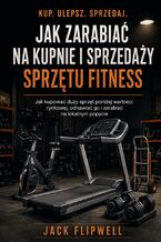 Okładka - Jak zarabiać na kupnie i sprzedaży sprzętu fitness - Jak kupować duży sprzęt poniżej wartości rynkowej, odnawiać go i zarabiać na lokalnym popycie - Max Paradox