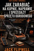 Okładka - Jak zarabiać na kupnie, naprawie i sprzedaży sprzętu ogrodowego - Jak tanio kupować kosiarki, podkaszarki i inne urządzenia, usuwać typowe usterki i sprzedawać w sezonie - Max Paradox