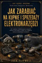 Okładka - Jak zarabiać na kupnie i sprzedaży elektronarzędzi - Jak znajdować niedoszacowane narzędzia, testować akumulatory i silniki oraz zwiększać marżę na kompletnych zestawach - Max Paradox