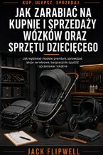 Jak zarabiać na kupnie i sprzedaży wózków oraz sprzętu dziecięcego - Jak wybierać modele premium, sprawdzać akcje serwisowe, bezpiecznie czyścić i sprzedawać lokalnie