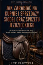 Okładka - Jak zarabiać na kupnie i sprzedaży siodeł oraz sprzętu jeździeckiego - Jak oceniać dopasowanie, stan skóry, bezpieczeństwo i wartość markowego wyposażenia - Max Paradox