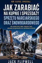Okładka - Jak zarabiać na kupnie i sprzedaży sprzętu narciarskiego oraz snowboardowego - Jak oceniać narty, deski, wiązania i buty, planować przygotowanie oraz sprzedawać w sezonie - Max Paradox