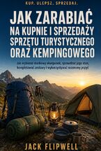 Okładka - Jak zarabiać na kupnie i sprzedaży sprzętu turystycznego oraz kempingowego - Jak wybierać markowy ekwipunek, sprawdzać jego stan, kompletować zestawy i wykorzystywać sezonowy popyt - Max Paradox