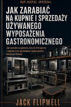 Okładka - Jak zarabiać na kupnie i sprzedaży używanego wyposażenia gastronomicznego - Jak oceniać urządzenia, koszty transportu i napraw oraz sprzedawać wyposażenie lokalnym firmom - Max Paradox