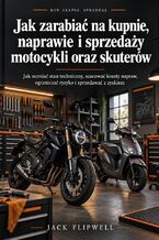 Okładka - Jak zarabiać na kupnie, naprawie i sprzedaży motocykli oraz skuterów - Jak oceniać stan techniczny, szacować koszty napraw, ograniczać ryzyko i sprzedawać z zyskiem - Max Paradox