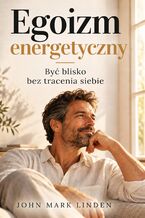 Okładka - Egoizm energetyczny. Być blisko bez tracenia siebie - John Mark Linden