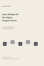 Okładka - Lean Design for Six Sigma project forms. A guided DMADV workbook for new product development - Sławomir Świtek