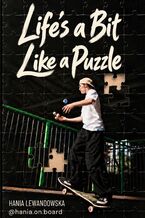 Okładka - Life’s a Bit Like a Puzzle. Skateboarding, Growing Up, and Everything in Between - Hania Lewandowska
