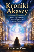 Okładka - Kroniki Akaszy. Naucz się korzystać z duchowej biblioteki wszechświata - Zygmunt Krok