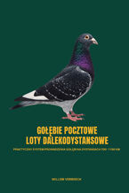 Okładka - GOŁĘBIE POCZTOWE – LOTY DALEKODYSTANSOWE. Praktyczny system prowadzenia gołębi na dystansach 700–1100 km - Willem Verbeeck