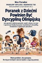 Okładka - Poranek z Dziećmi Powinien Być Dyscypliną Olimpijską - Jak uprościć rodzinne poranki, wyjść z domu na czas i ograniczyć liczbę kryzysów wywołanych skarpetką, śniadaniem i zaginionym plecakiem - Max Paradox