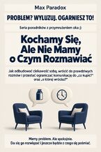 Okładka - Kochamy Się, Ale Nie Mamy o Czym Rozmawiać - Jak odbudować ciekawość sobą, wrócić do prawdziwych rozmów i przestać ograniczać komunikację do „co kupić?” oraz „o której wrócisz?” - Max Paradox