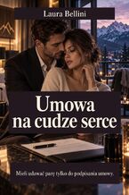 Okładka - Umowa na cudze serce - Mieli udawać parę tylko do podpisania umowy - Laura Bellini